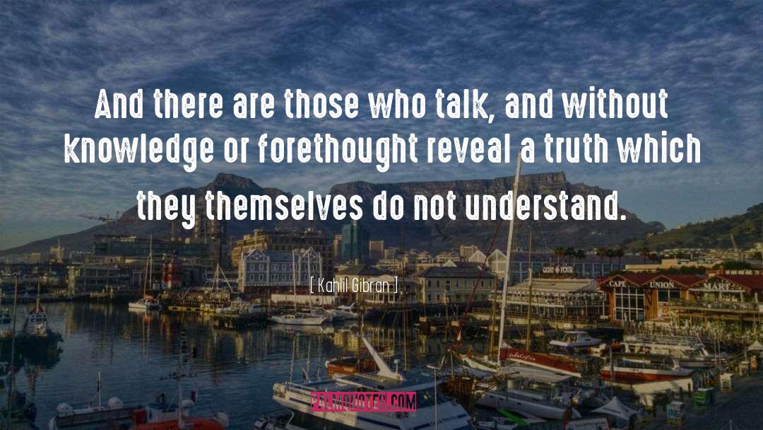 Without Knowledge quotes by Kahlil Gibran