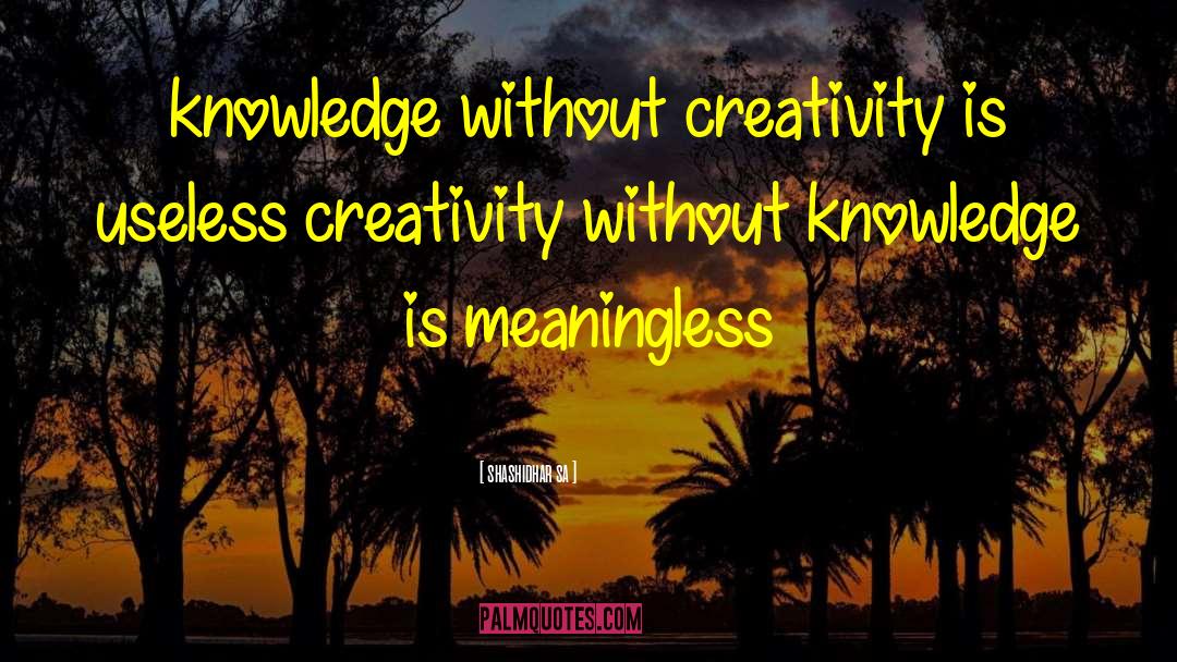 Without Knowledge quotes by Shashidhar Sa