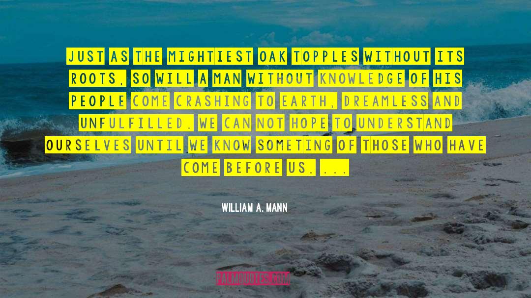 Without Knowledge quotes by William A. Mann