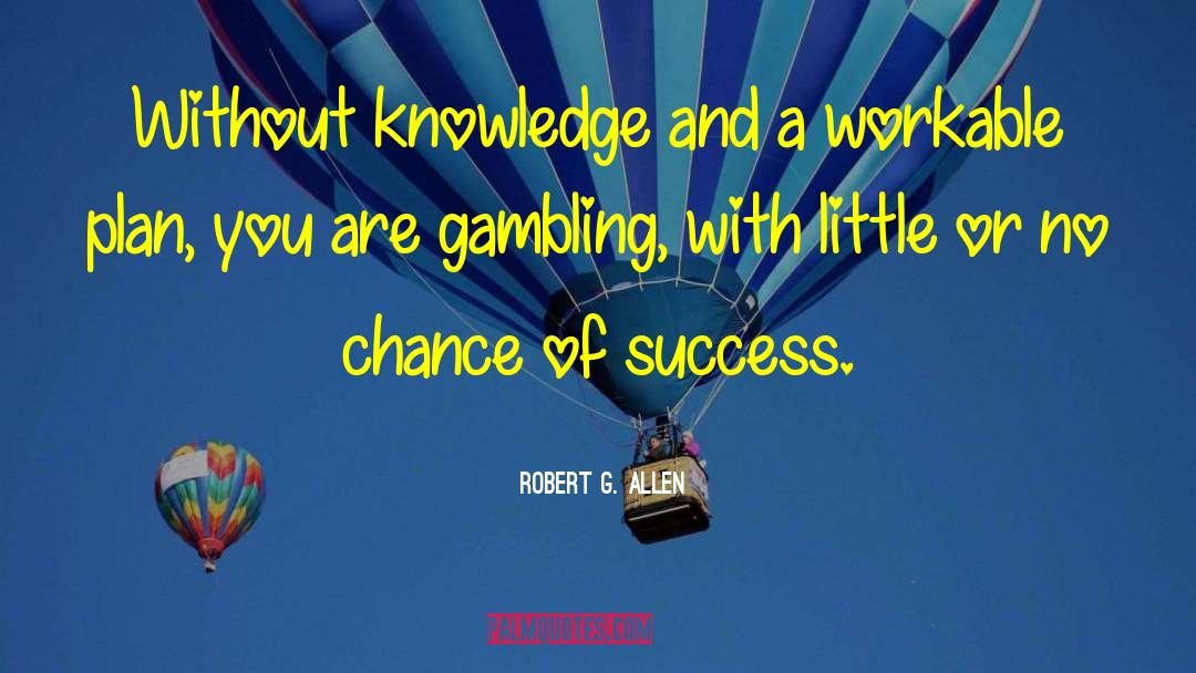 Without Knowledge quotes by Robert G. Allen