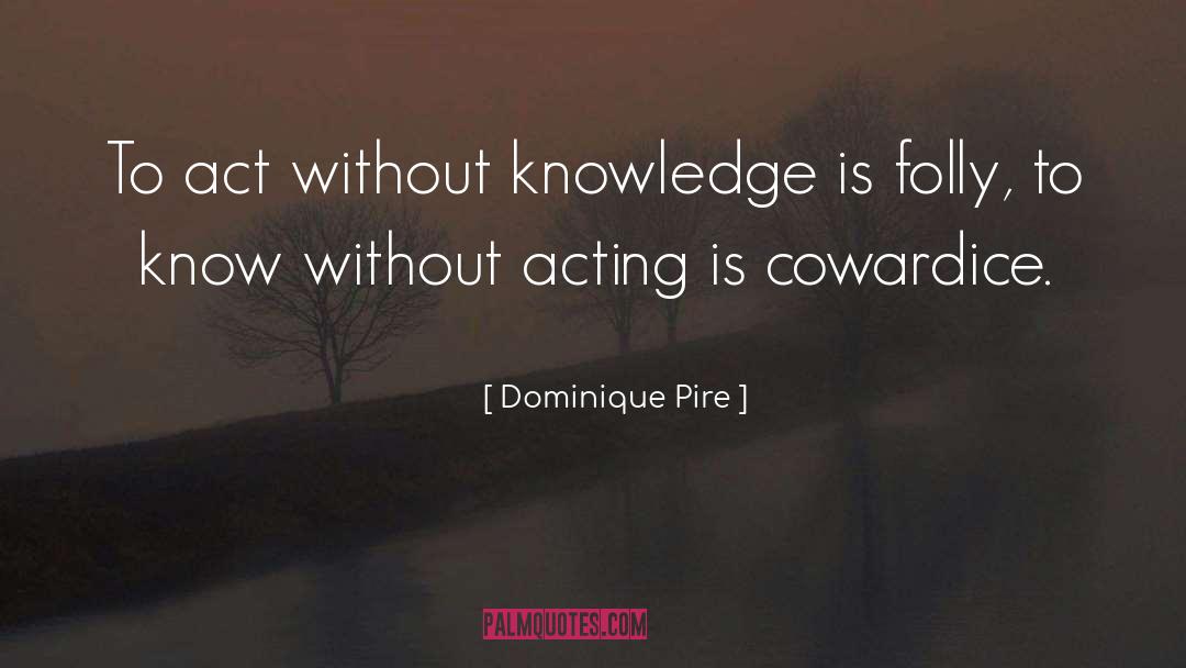 Without Knowledge quotes by Dominique Pire