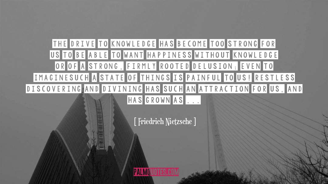 Without Knowledge quotes by Friedrich Nietzsche