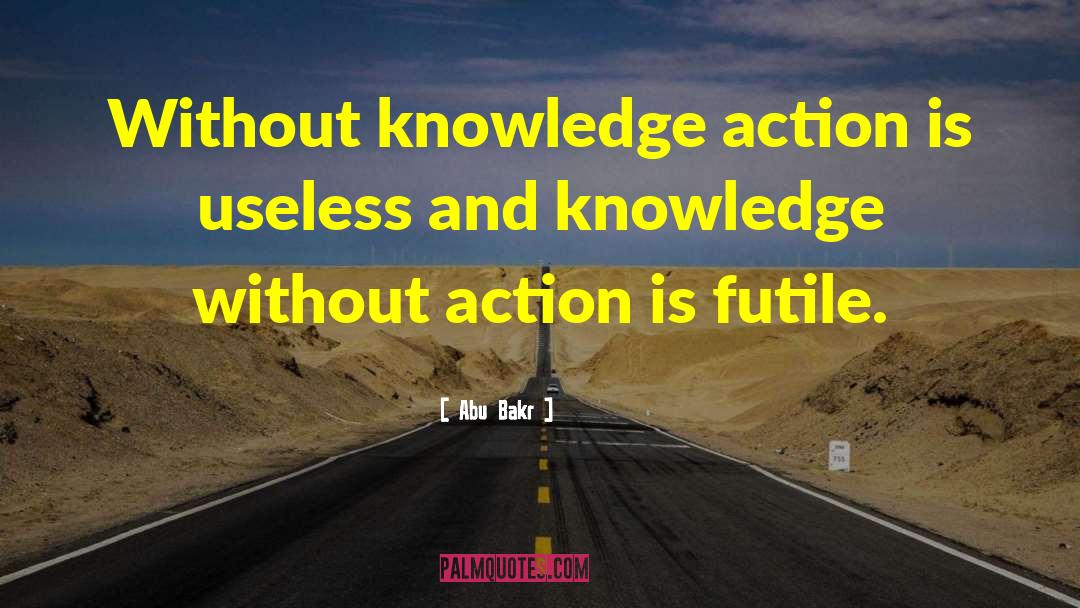 Without Knowledge quotes by Abu Bakr