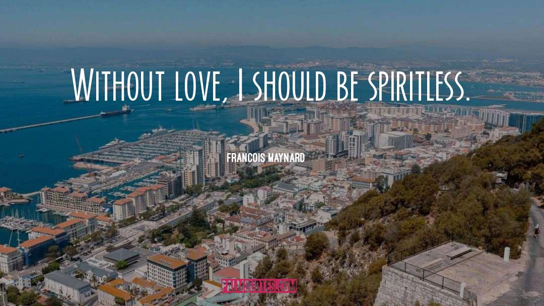 Without Love quotes by Francois Maynard