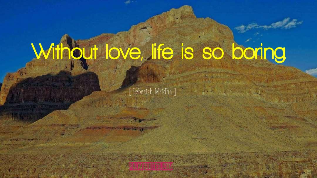 Without Love quotes by Debasish Mridha