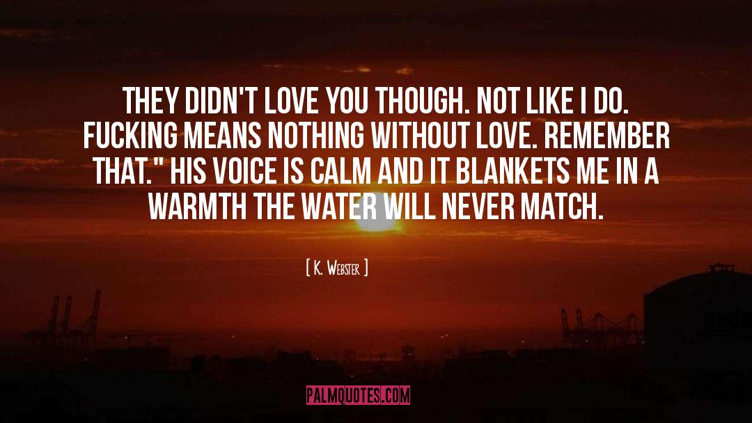 Without Love quotes by K. Webster