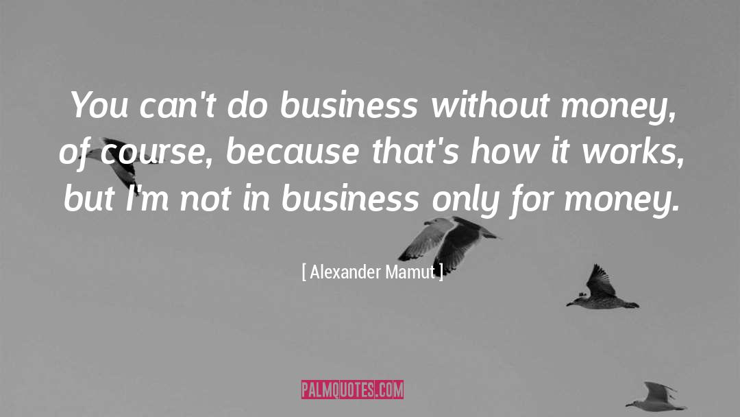 Without Money quotes by Alexander Mamut