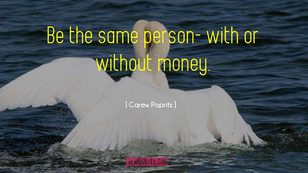 Without Money quotes by Carew Papritz