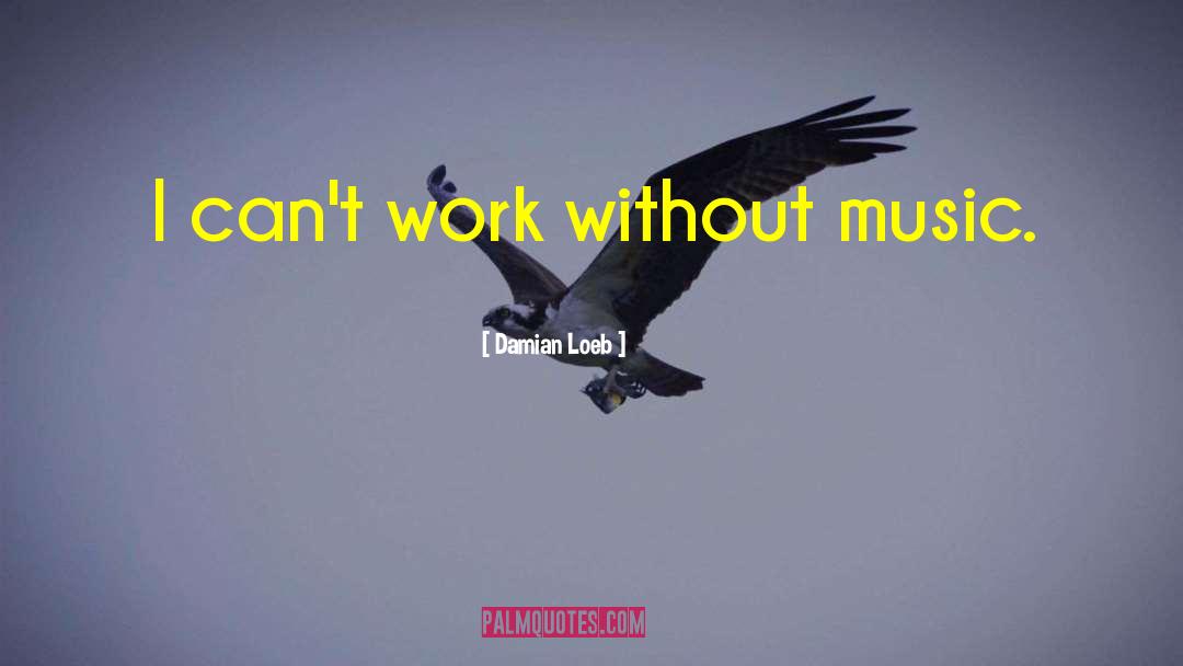 Without Music quotes by Damian Loeb