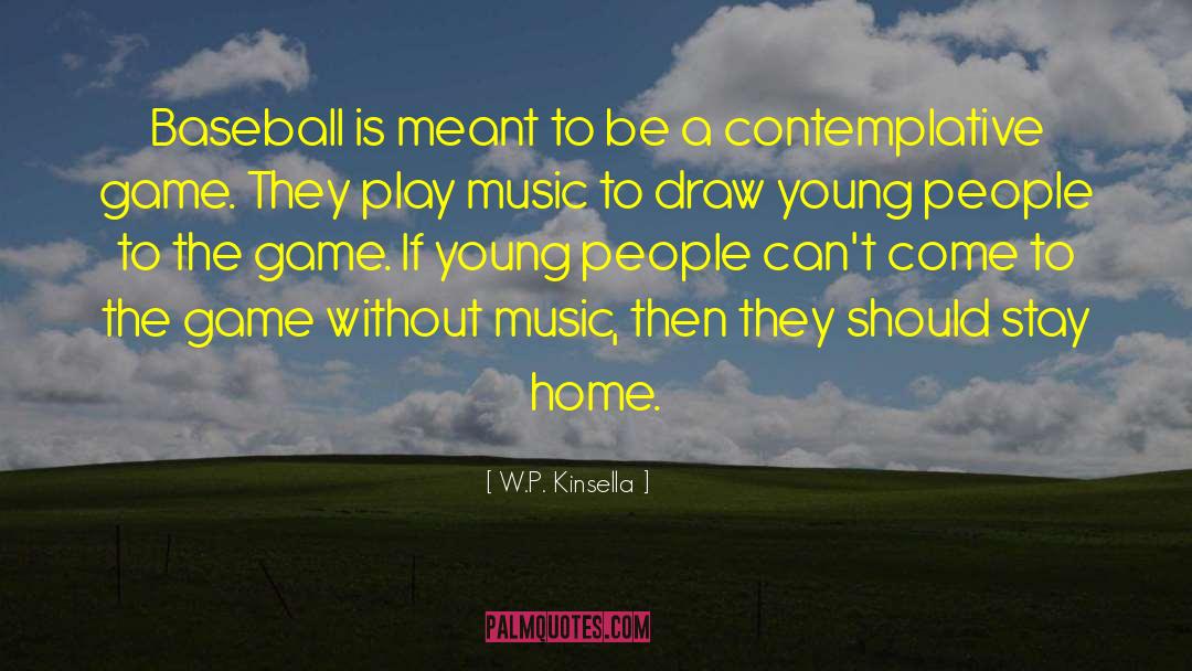 Without Music quotes by W.P. Kinsella