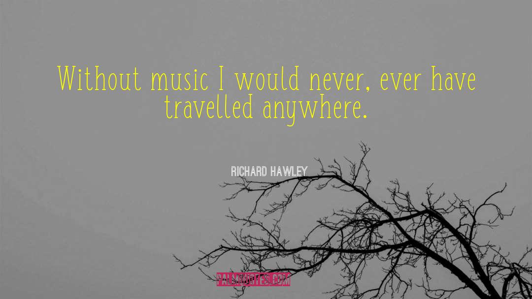 Without Music quotes by Richard Hawley
