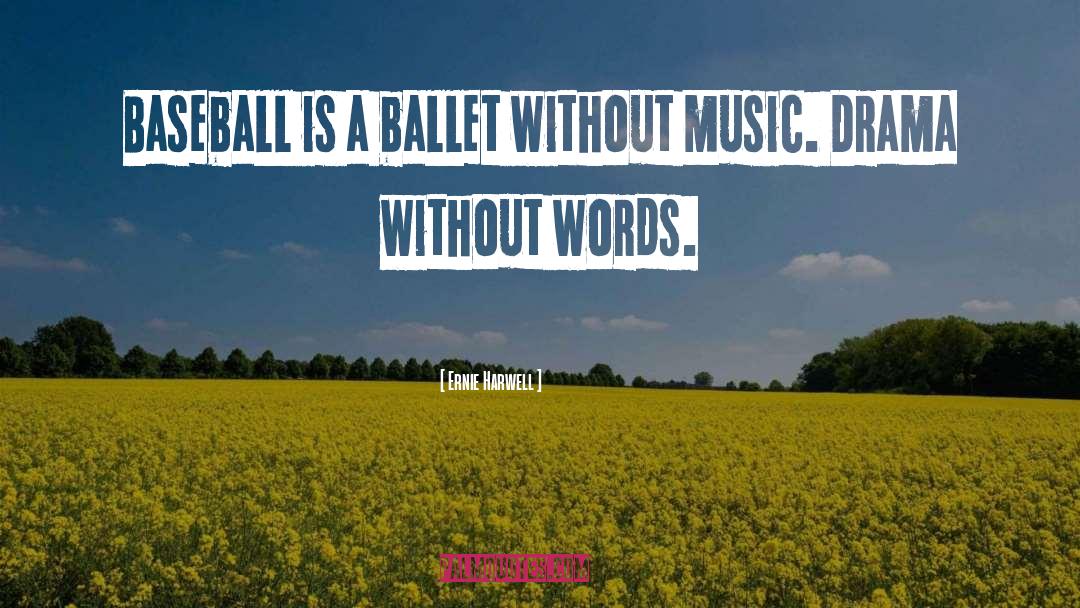 Without Music quotes by Ernie Harwell