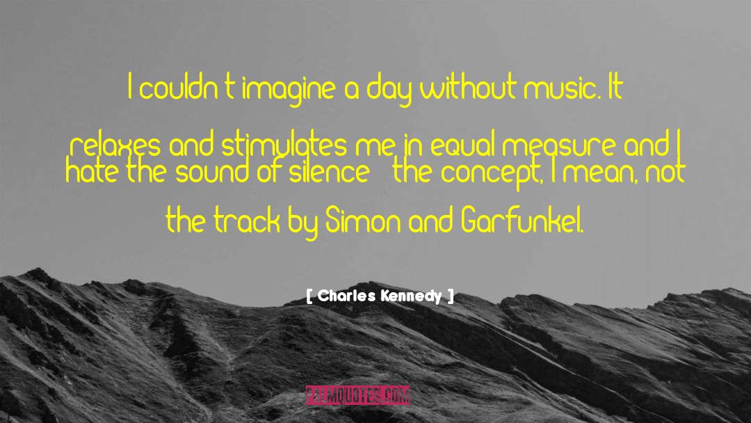 Without Music quotes by Charles Kennedy