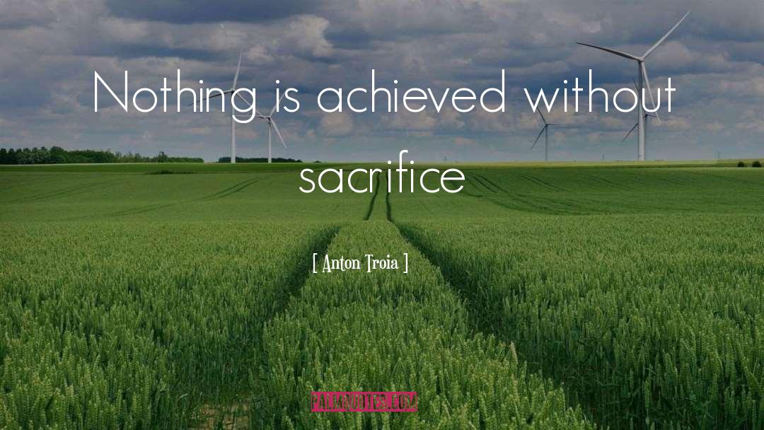 Without Sacrifice quotes by Anton Troia