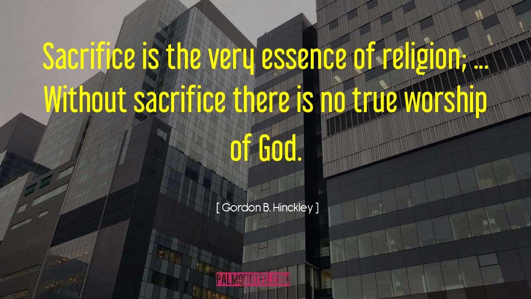 Without Sacrifice quotes by Gordon B. Hinckley