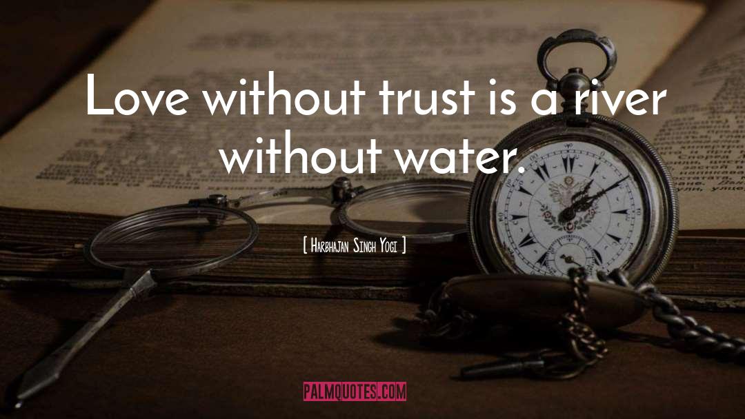 Without Trust quotes by Harbhajan Singh Yogi