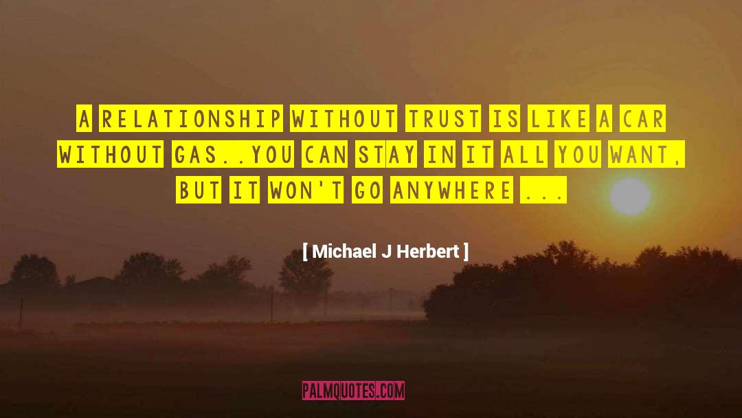 Without Trust quotes by Michael J Herbert