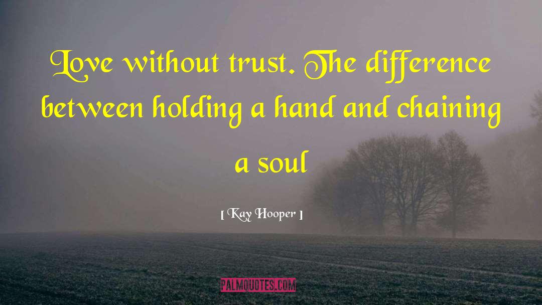 Without Trust quotes by Kay Hooper
