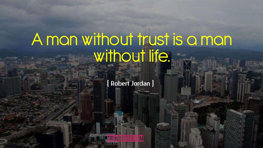 Without Trust quotes by Robert Jordan