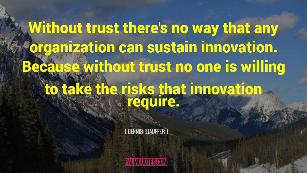 Without Trust quotes by Dennis Stauffer