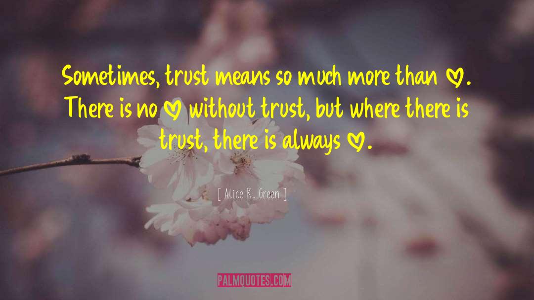 Without Trust quotes by Alice K. Green