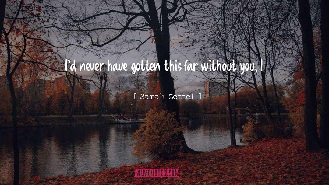 Without You quotes by Sarah Zettel