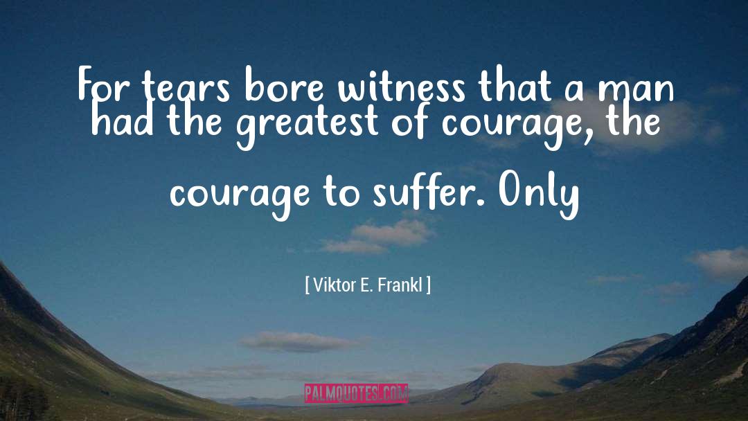 Witness quotes by Viktor E. Frankl