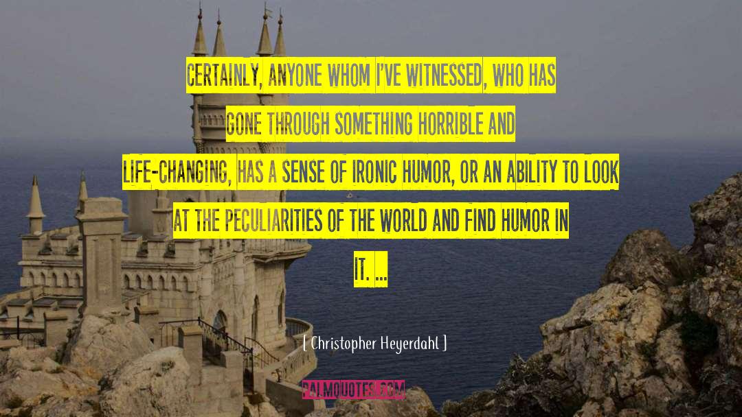 Witnessed quotes by Christopher Heyerdahl