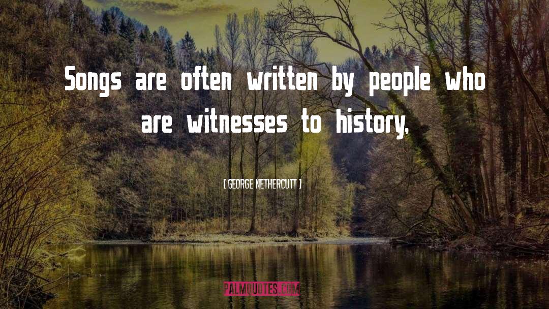 Witnesses quotes by George Nethercutt