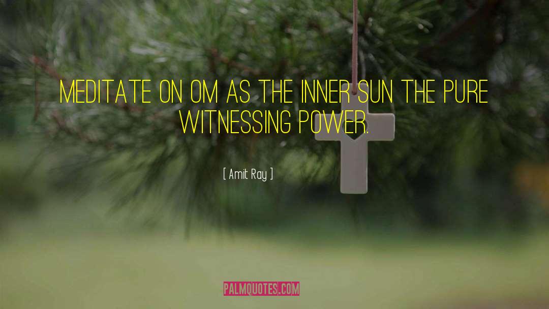 Witnessing Power quotes by Amit Ray