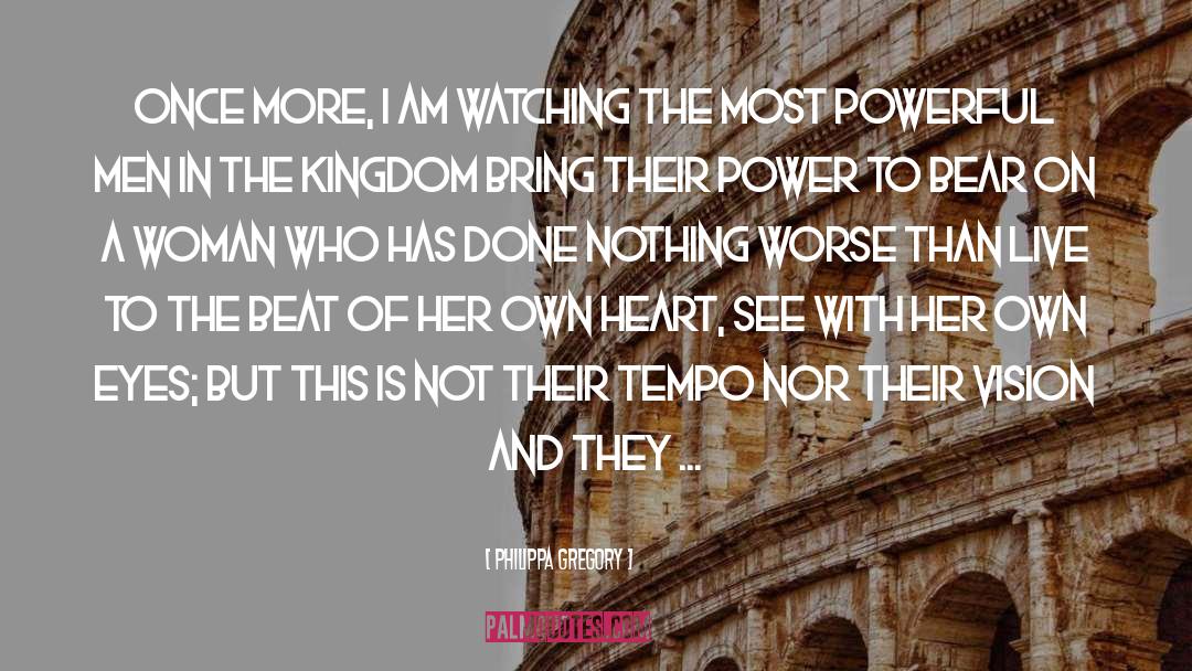 Witnessing Power quotes by Philippa Gregory