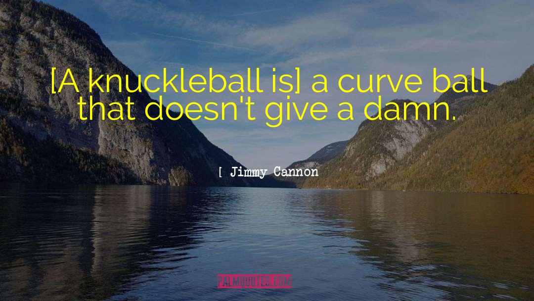 Wittek Ball quotes by Jimmy Cannon
