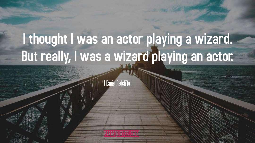 Wizards quotes by Daniel Radcliffe