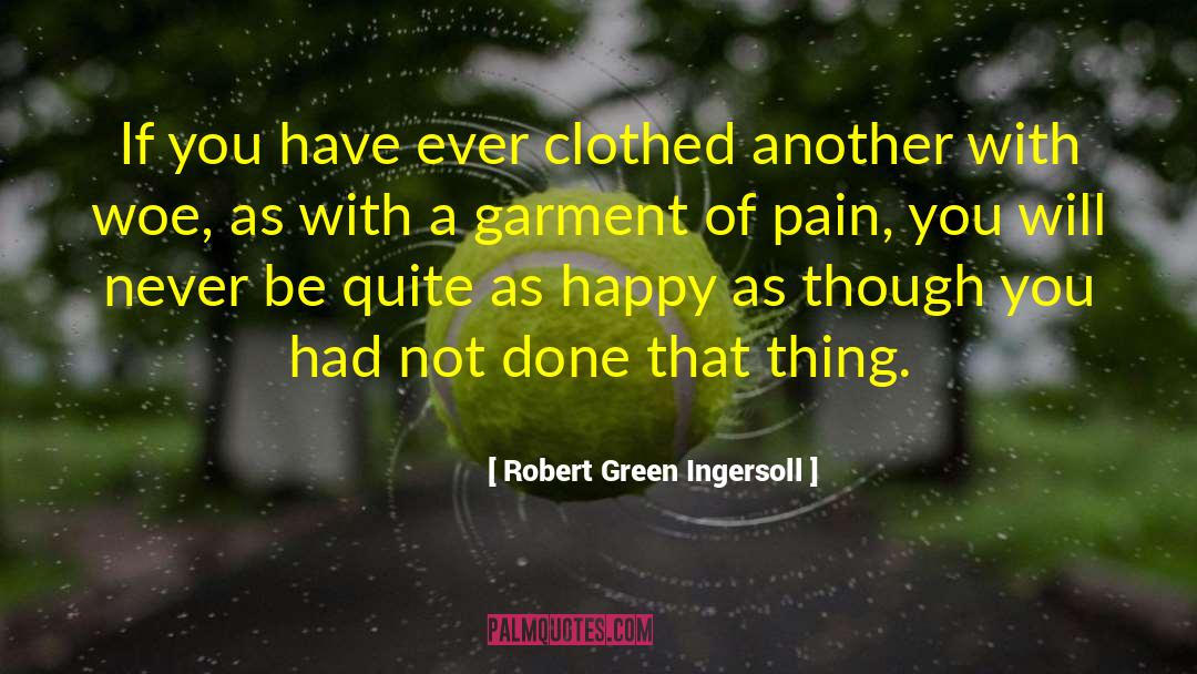 Woe Unto quotes by Robert Green Ingersoll