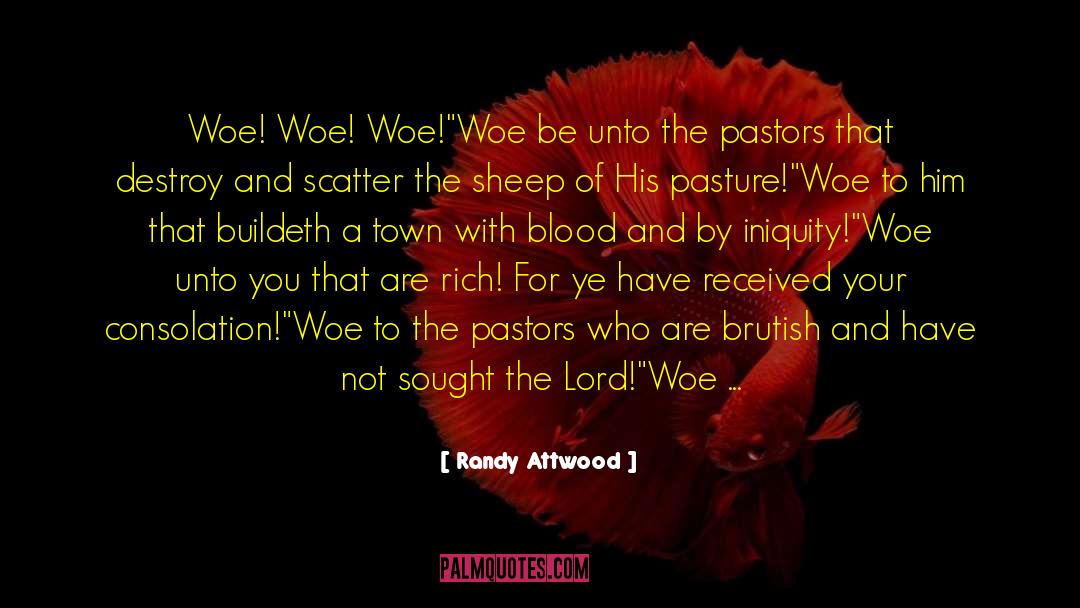 Woe Unto quotes by Randy Attwood