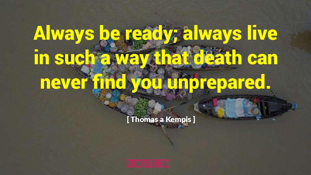 Woefully Unprepared quotes by Thomas A Kempis