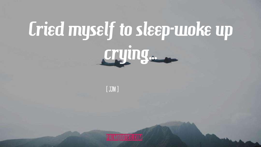 Woke Up Crying quotes by JJM