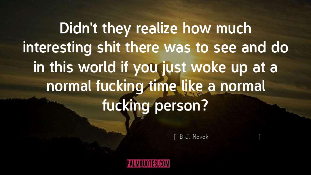 Woke Up quotes by B.J. Novak