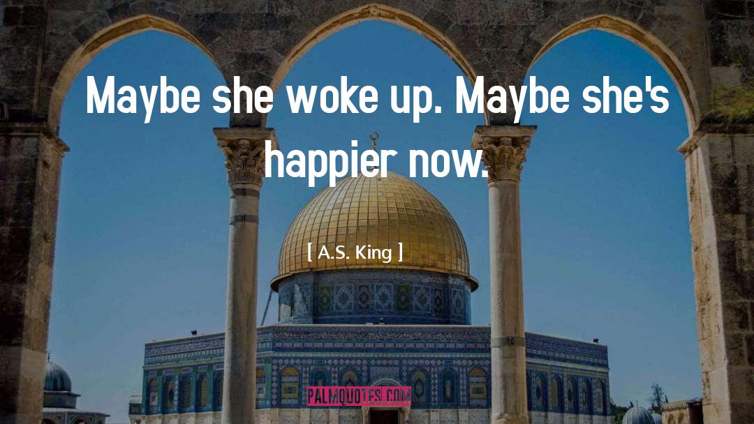 Woke Up quotes by A.S. King