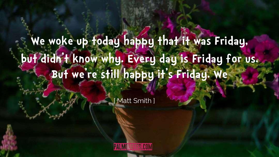 Woke Up quotes by Matt Smith