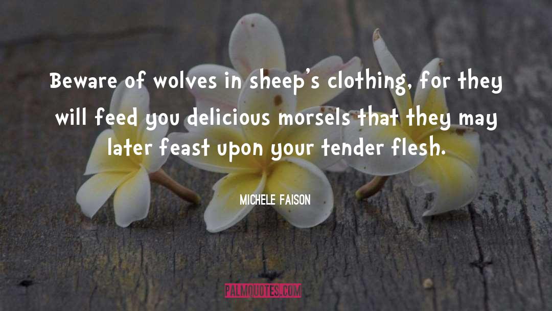 Wolves In Sheeps Clothing quotes by Michele Faison