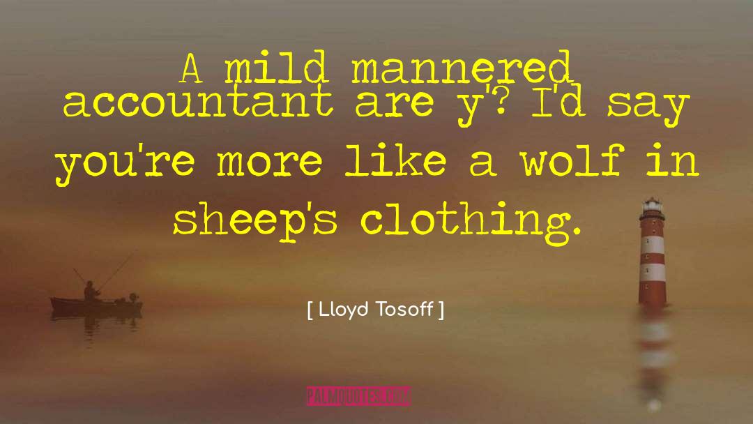 Wolves In Sheeps Clothing quotes by Lloyd Tosoff