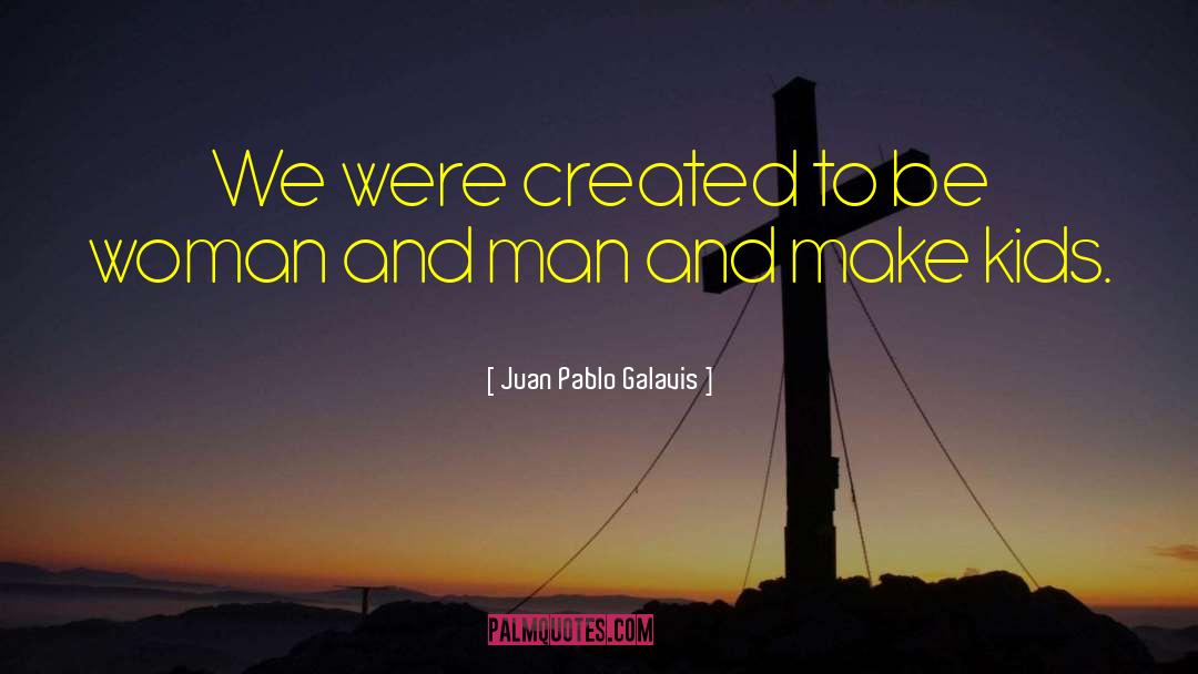 Woman And Man quotes by Juan Pablo Galavis