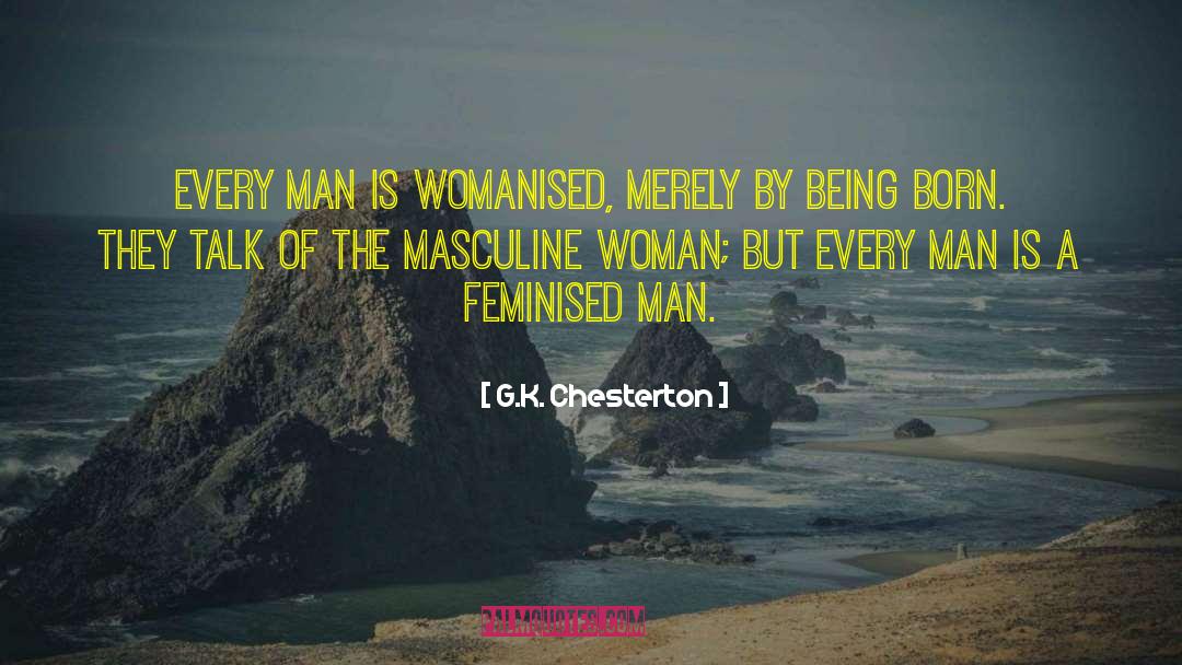 Womanised quotes by G.K. Chesterton