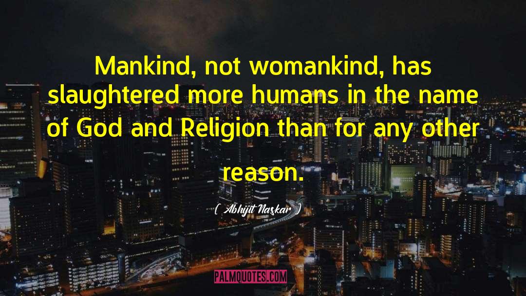 Womankind quotes by Abhijit Naskar