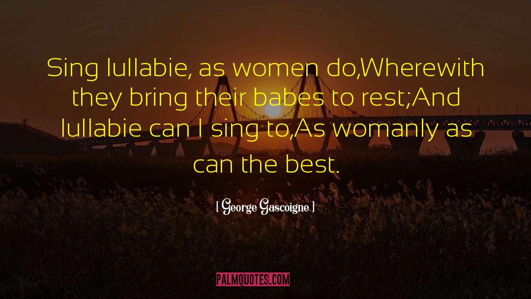 Womanly quotes by George Gascoigne