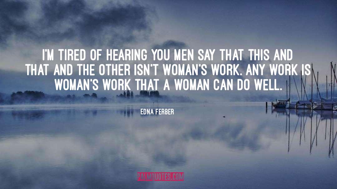 Womans Work quotes by Edna Ferber