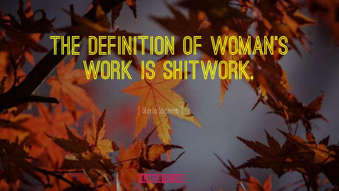 Womans Work quotes by Gloria Steinem
