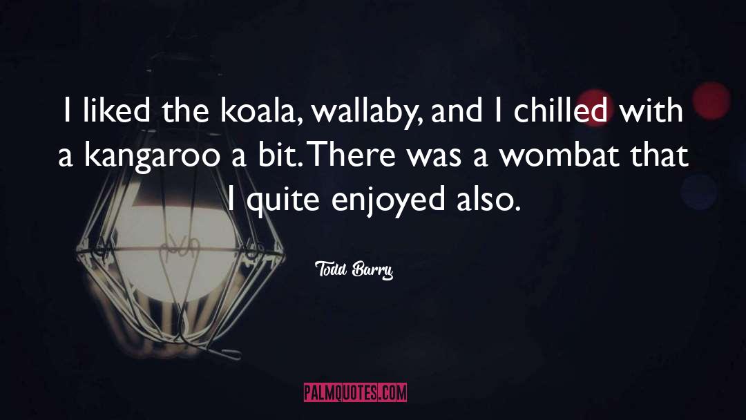 Wombat quotes by Todd Barry