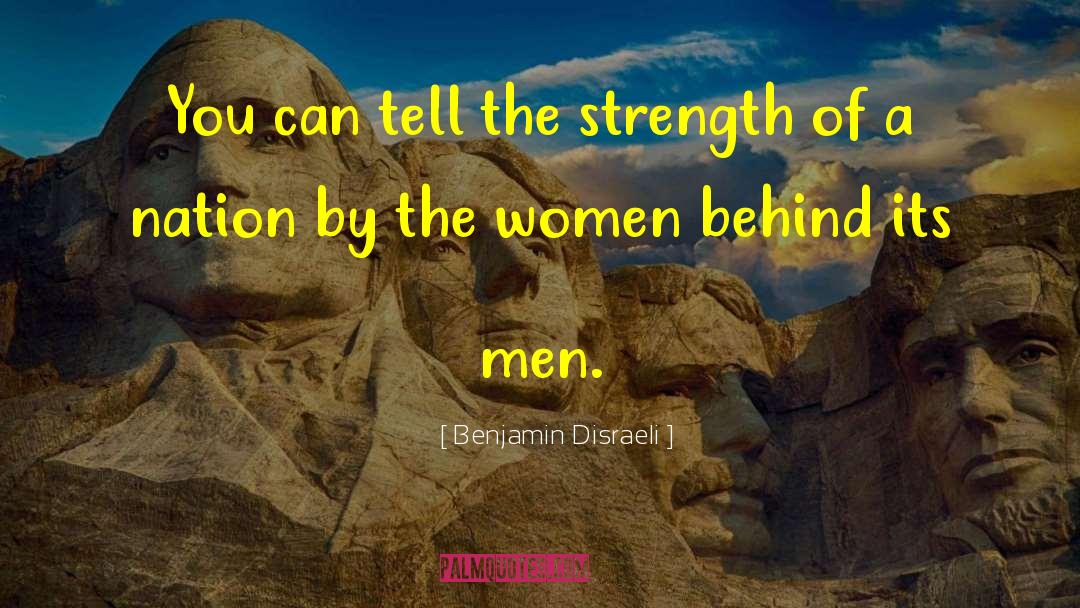 Women And Strength quotes by Benjamin Disraeli